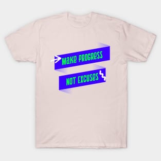 Make Progress Not Excuses T-Shirt